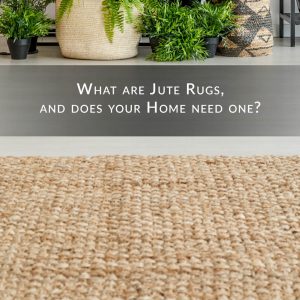 What are Jute Rugs and does your home need one?