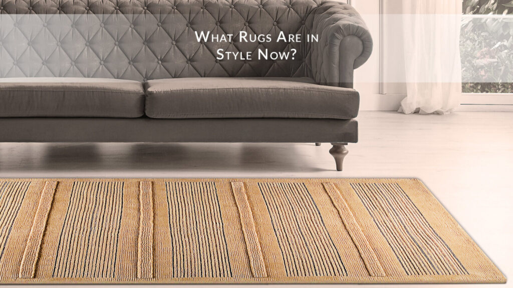What Rugs Are in Style Now?