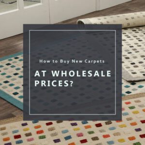 How to Buy New Carpets at Wholesale Prices