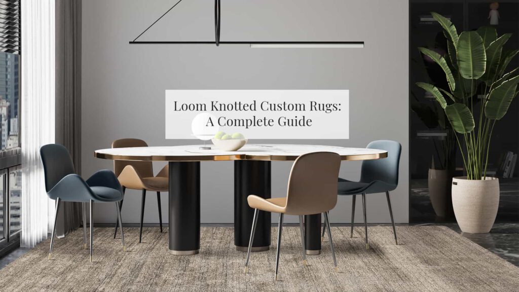 Loom Knotted Rug: A Complete Guide