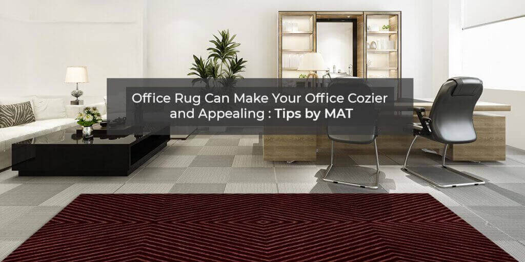 Office Rug Can Make Your Office Cozier and Appealing